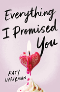 Everything I Promised You: An Emotional Young Adult Romance for Fans of Laura Nowlin