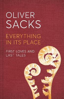 Everything in Its Place: First Loves and Last Tales - Sacks, Oliver
