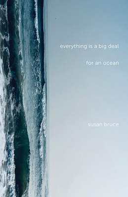 Everything is a Big Deal for an Ocean - Bruce, Susan