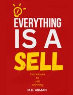 Everything is a sell: Techniques to sell anything