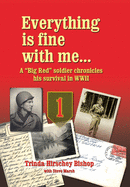 Everything Is Fine with Me... a "Big Red" Soldier Chronicles His Survival in WWII