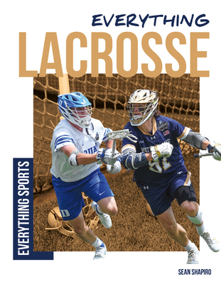 Everything Lacrosse - Shapiro, Sean