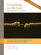 Everything on the Line: Calming & De-escalation of Aggressive & Mentally Ill Individuals on the Phone: A Comprehensive Guidebook for Emergency Dispatch
