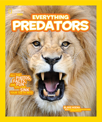 Everything Predators: All the Photos, Facts, and Fun You Can Sink Your Teeth into - Hoena, Blake, and National Geographic Kids