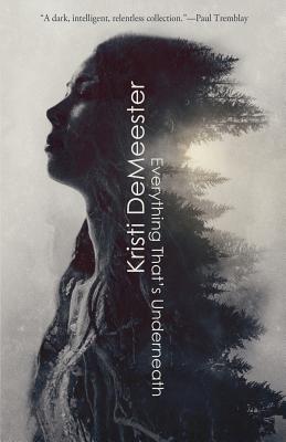 Everything That's Underneath - Demeester, Kristi