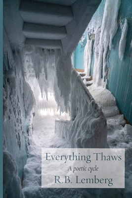 Everything Thaws: A poetic cycle - Lemberg, R B
