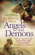 Everything the Bible Says about Angels and Demons: What Do Angels Look Like? Is Satan a Fallen Angel? Are Demons Real? \ Are Angels Sent to Protect Us?