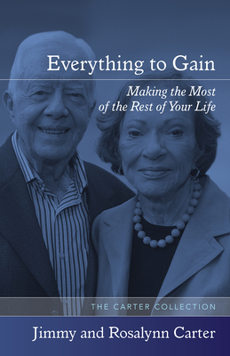 Everything to Gain: Making the Most of the Rest of Your Life - Carter, Jimmy, President