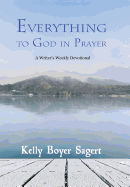 Everything to God in Prayer: A Writer's Weekly Devotional