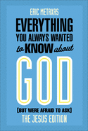 Everything You Always Wanted to Know about God (But Were Afraid to Ask): The Jesus Edition