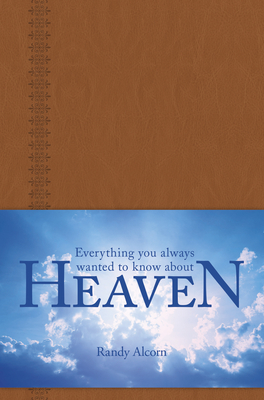 Everything You Always Wanted to Know about Heaven - Alcorn, Randy, and Beers, Jason