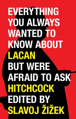 Everything You Always Wanted to Know about Lacan But Were Afraid to Ask Hitchcock - Zizek, Slavoj (Editor), and Bonitzer, Pascal (Contributions by), and Bozovic, Miran (Contributions by)