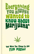 Everything You Always Wanted to Know About Marijuana (but Were Too Stoned to Ask)