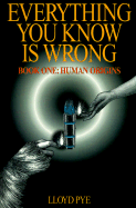 Everything You Know is Wrong: Book One: Human Origins