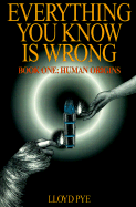 Everything You Know is Wrong: Book One: Human Origins - Pye, Lloyd