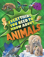 Everything You Need to Know about Animals: A First Enyclopedia for Budding Zoologists