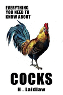 Everything You Need To Know About Cocks: Inappropriate, outrageously funny joke notebook disguised as a real 6x9 paperback - fool your friends with this awesome gift!