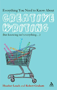 Everything You Need to Know about Creative Writing: But Knowing Isn't Everything...