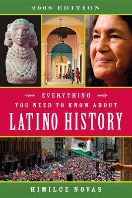 Everything You Need to Know About Latino History: 2008 Edition - Novas, Himilce