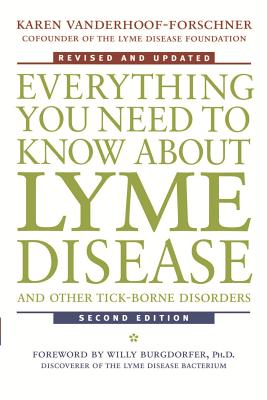 Everything You Need to Know about Lyme Disease and Other Tick-Borne Disorders - Vanderhoof-Forschner, Karen, B.S., M.B.A., C.L.U., and Burgdorfer, Willy (Foreword by)