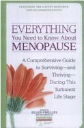 Everything You Need to Know about Menopause: A Comprehensive Guide to Surviving--And Thriving--During This Turbulent Life Stage - Phillips, Ellen
