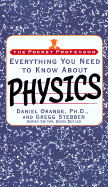Everything You Need to Know about Physics - Stebben, Gregg, and Orange, Daniel, Ph.D., and Boyles, Denis (Editor)
