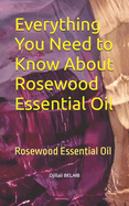 Everything You Need to Know About Rosewood Essential Oil: Rosewood Essential Oil