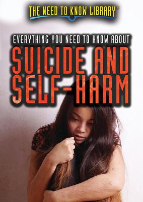 Everything You Need to Know about Suicide and Self-Harm - Pack-Jordan, Erin