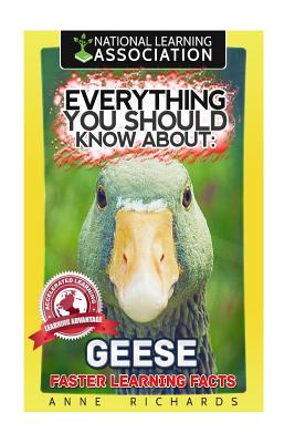 Everything You Should Know About: Geese Faster Learning Facts - Richards, Anne