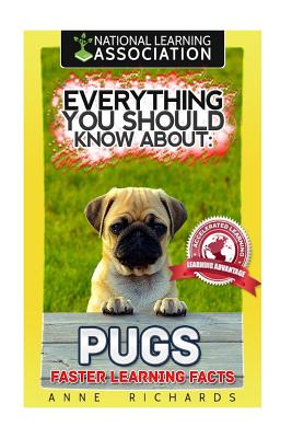 Everything You Should Know About: Pugs Faster Learning Facts - Richards, Anne