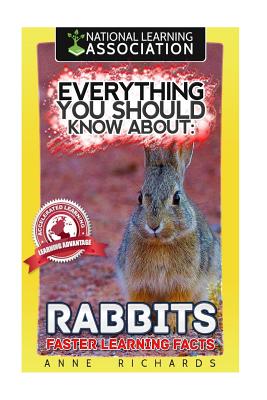 Everything You Should Know About: Rabbits Faster Learning Facts - Richards, Anne