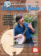 Everything You Wanted to Know about Clawhammer Banjo: A Complete Tutor for the Intermediate and Advanced Player