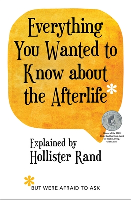 Everything You Wanted to Know about the Afterlife But Were Afraid to Ask - Rand, Hollister