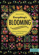 Everything's Blooming: 30 Floral Wool Appliqu Quilt Blocks