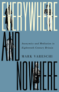 Everywhere and Nowhere: Anonymity and Mediation in Eighteenth-Century Britain