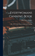 Everywomans Canning Book: The A B C of Safe Home Canning and Preserving