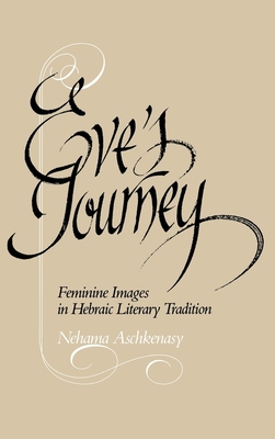 Eve's Journey: Feminine Images in Hebraic Literary Tradition - Aschkenasy, Nehama