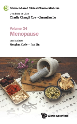 Evidence-Based Clinical Chinese Medicine - Volume 24: Menopause - Xue, Charlie Changli, and Lu, Chuanjian, and Coyle, Meaghan