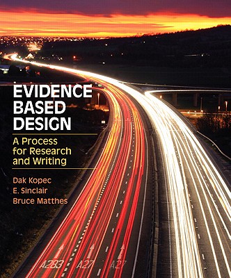 Evidence Based Design: A Process for Research and Writing - Kopec, Dak, and Sinclair, Edith, and Matthes, Bruce