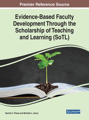 Evidence-Based Faculty Development Through the Scholarship of Teaching and Learning (SoTL) - Plews, Rachel C (Editor), and Amos, Michelle L (Editor)