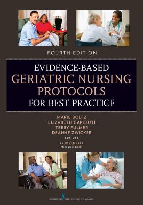 Evidence-Based Geriatric Nursing Protocols for Best Practice - Boltz, Marie, PhD, RN, Faan (Editor), and Capezuti, Elizabeth, PhD, RN, Faan (Editor), and Fulmer, Terry T, Dr., PhD, RN...