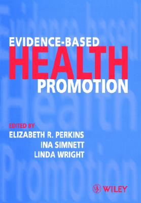 Evidence-Based Health Promotion - Perkins, Elizabeth R, PhD, Ed (Editor), and Simnett, Ina, Dphil, Ed (Editor), and Wright, Linda (Editor)