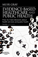 Evidence-Based Healthcare and Public Health: How to Make Decisions about Health Services and Public Health