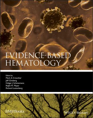 Evidence-Based Hematology - Crowther, Mark A (Editor), and Ginsberg, Jeffrey (Editor), and Schnemann, Holger (Editor)