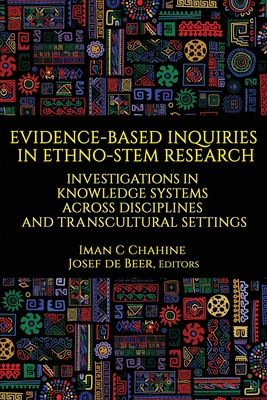 Evidence-Based Inquiries in Ethno-STEM Research: Investigations in Knowledge Systems Across Disciplines and Transcultural Settings - Chahine, Iman C (Editor), and de Beer, Josef (Editor)