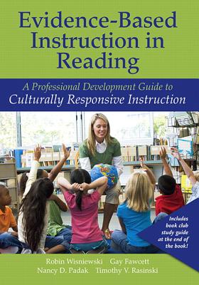 Evidence-Based Instruction in Reading: A Professional Development Guide to Culturally Responsive Instruction - Wisniewski, Robin V., and Fawcett, Gay, and Padak, Nancy D.