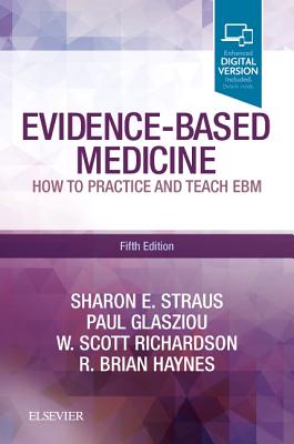 Evidence-Based Medicine: How to Practice and Teach Ebm - Straus, Sharon E, MD, and Glasziou, Paul, PhD, and Richardson, W Scott, MD