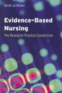 Evidence-Based Nursing: The Research-Practice Connection