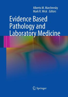 Evidence Based Pathology and Laboratory Medicine - Marchevsky, Alberto M (Editor), and Wick, Mark, MD (Editor)