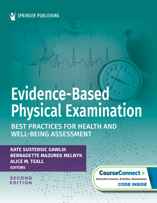 Evidence-Based Physical Examination: Best Practices for Health and Well-Being Assessment - Gawlik, Kate (Editor), and Melnyk, Bernadette Mazurek, PhD, Faan (Editor), and Teall, Alice (Editor)